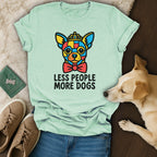 Less People More Dogs T-Shirt 🐕🐩