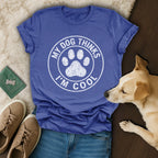 My Dog Thinks I'm Cool T-Shirt  🐾