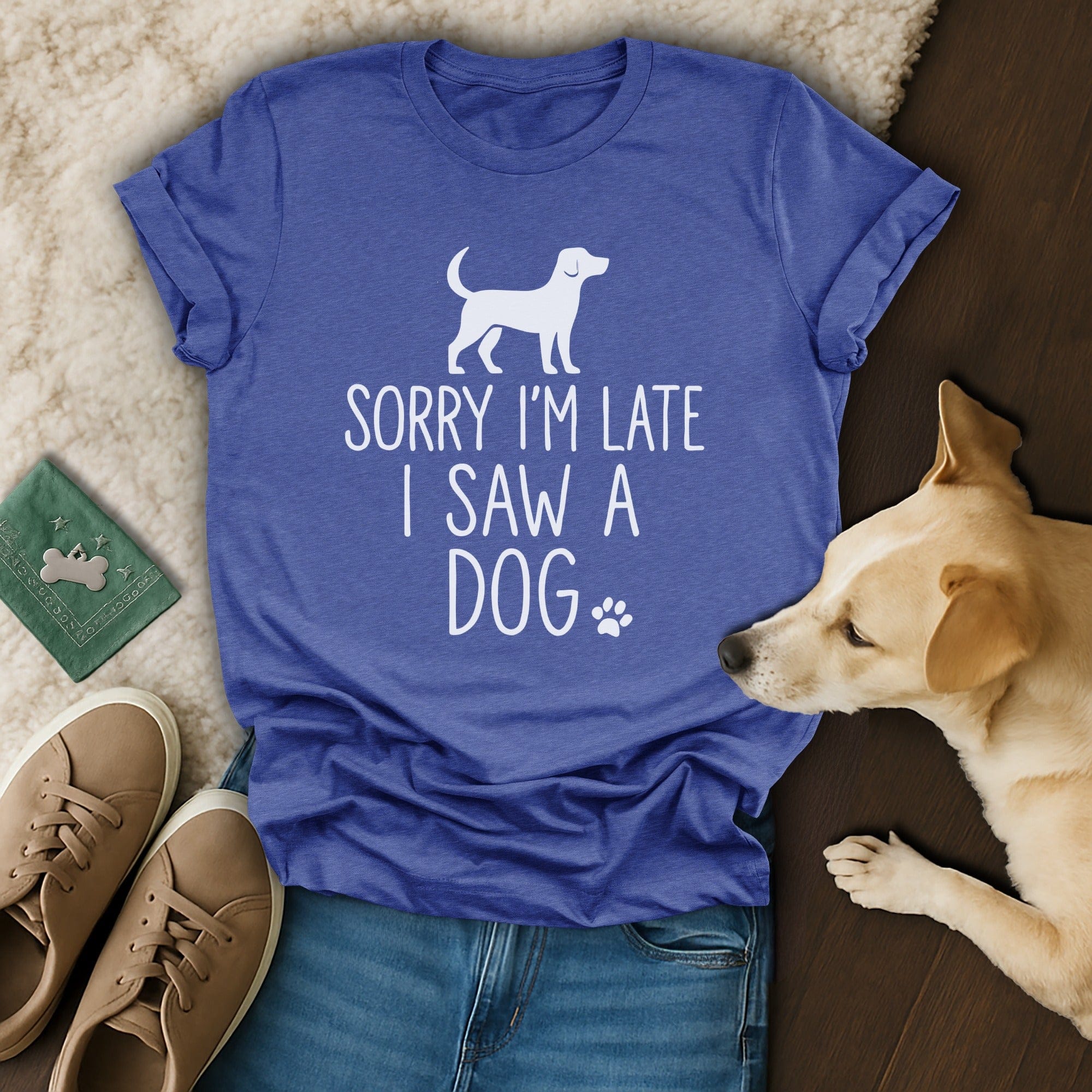 Sorry I'm Late I Saw A Dog! 🐶 T-Shirt