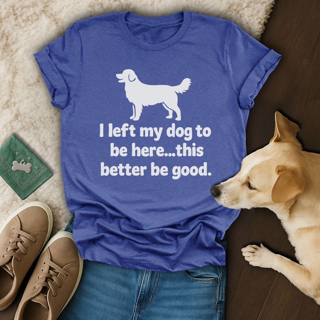 I Left My Dog Here T-Shirt 🐕