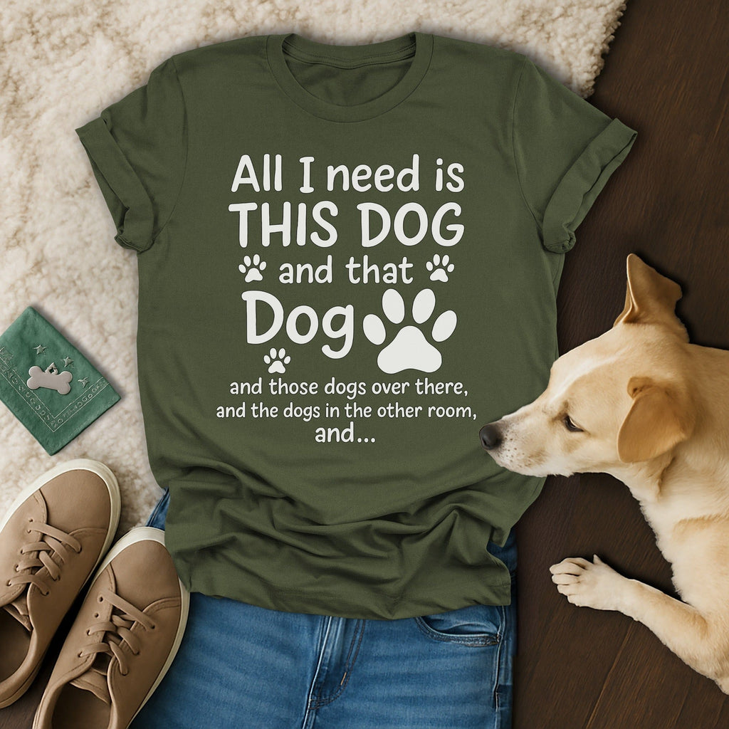 All I Need Is This Dog T-Shirt 🐶