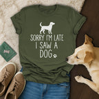 Sorry I'm Late I Saw A Dog! 🐶 T-Shirt