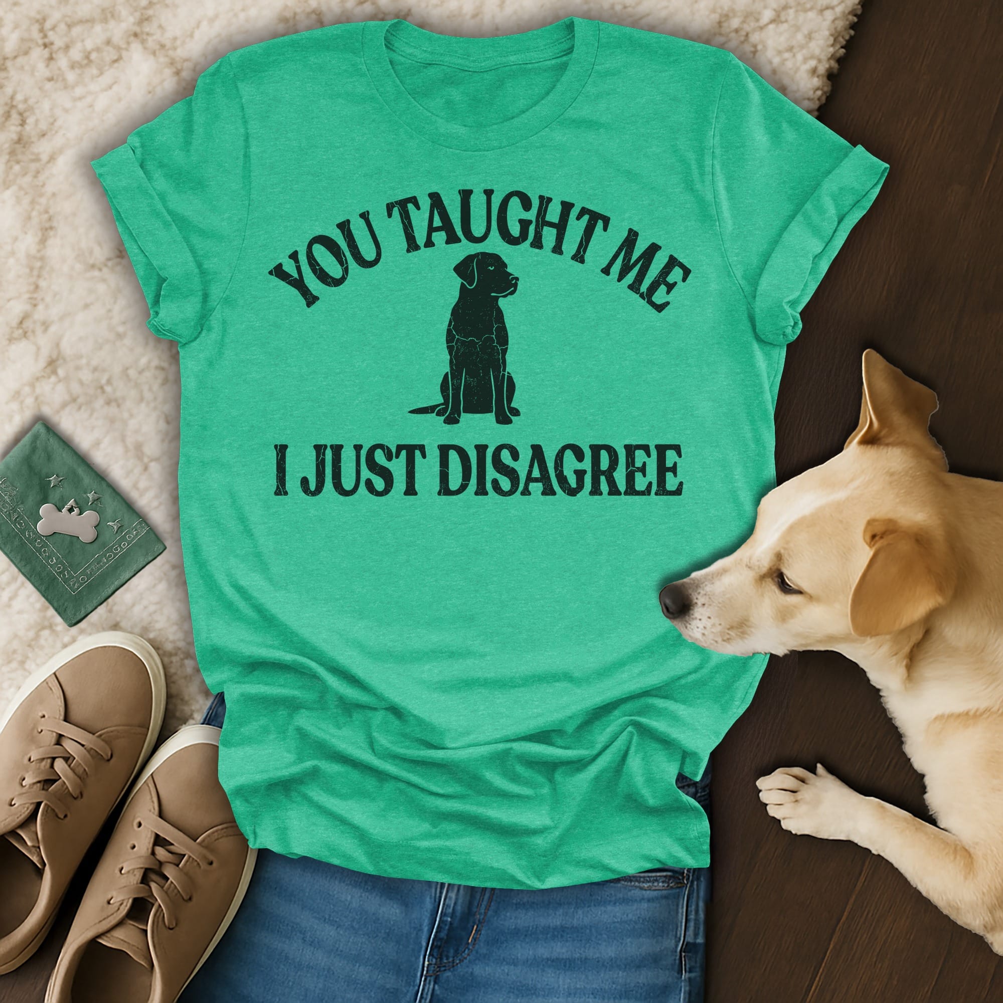 Green t-shirt with black text "YOU TAUGHT ME I JUST DISAGREE" and a dog silhouette.