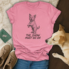 The Show Must Go On cute dog shirt product
