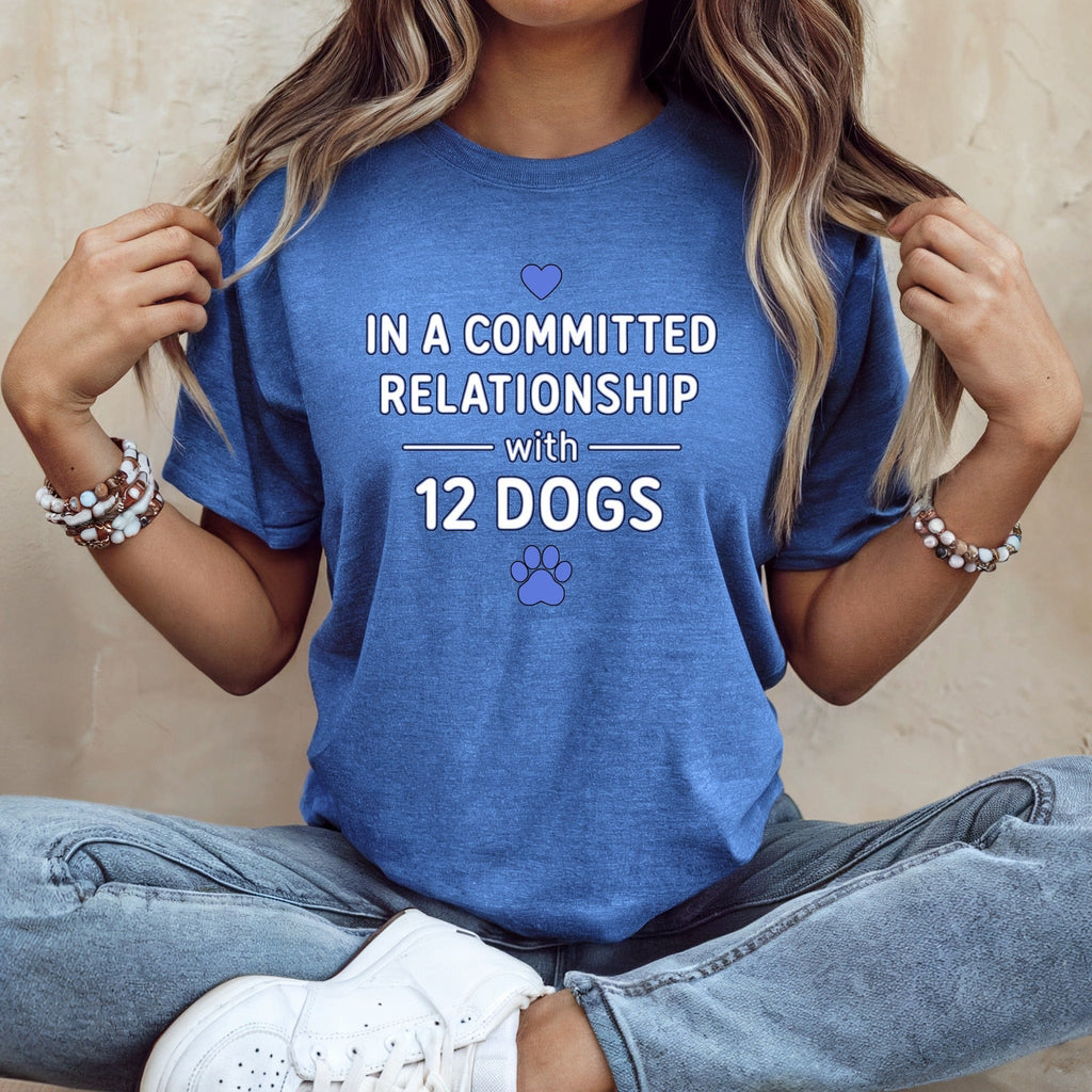 In A Committed Relationship With 12 Dogs Shirt