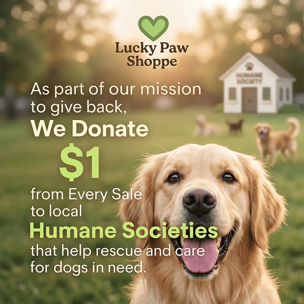 Lucky Paw Shoppe donates $1 from every sale to Humane Societies that help rescue dogs.