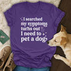 Purple v-neck t-shirt with white text: "I searched my symptoms turns out I need to pet a dog."