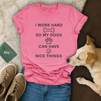 I Work Hard So My Dogs Can Have Nice Things Shirt