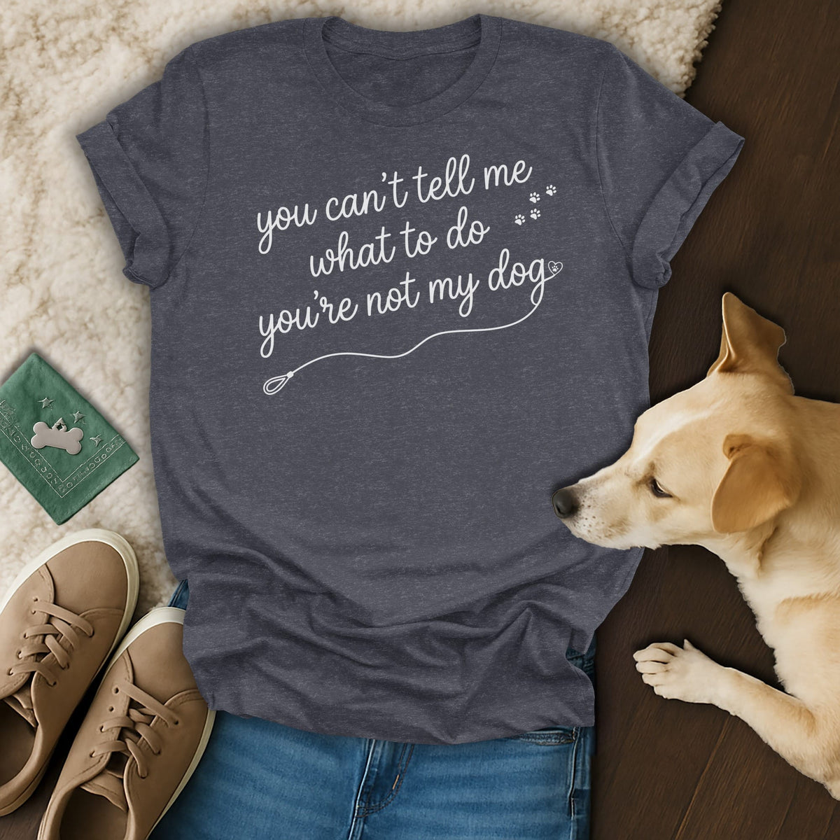 Dark gray t-shirt with white text "you can't tell me what to do you're not my dog".
