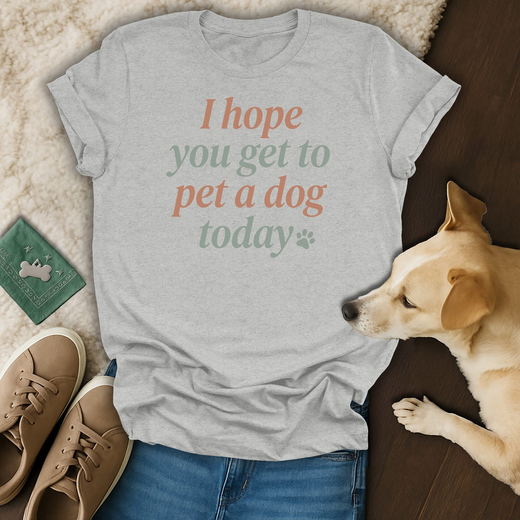Grey t-shirt with "I hope you get to pet a dog today" text and paw print.