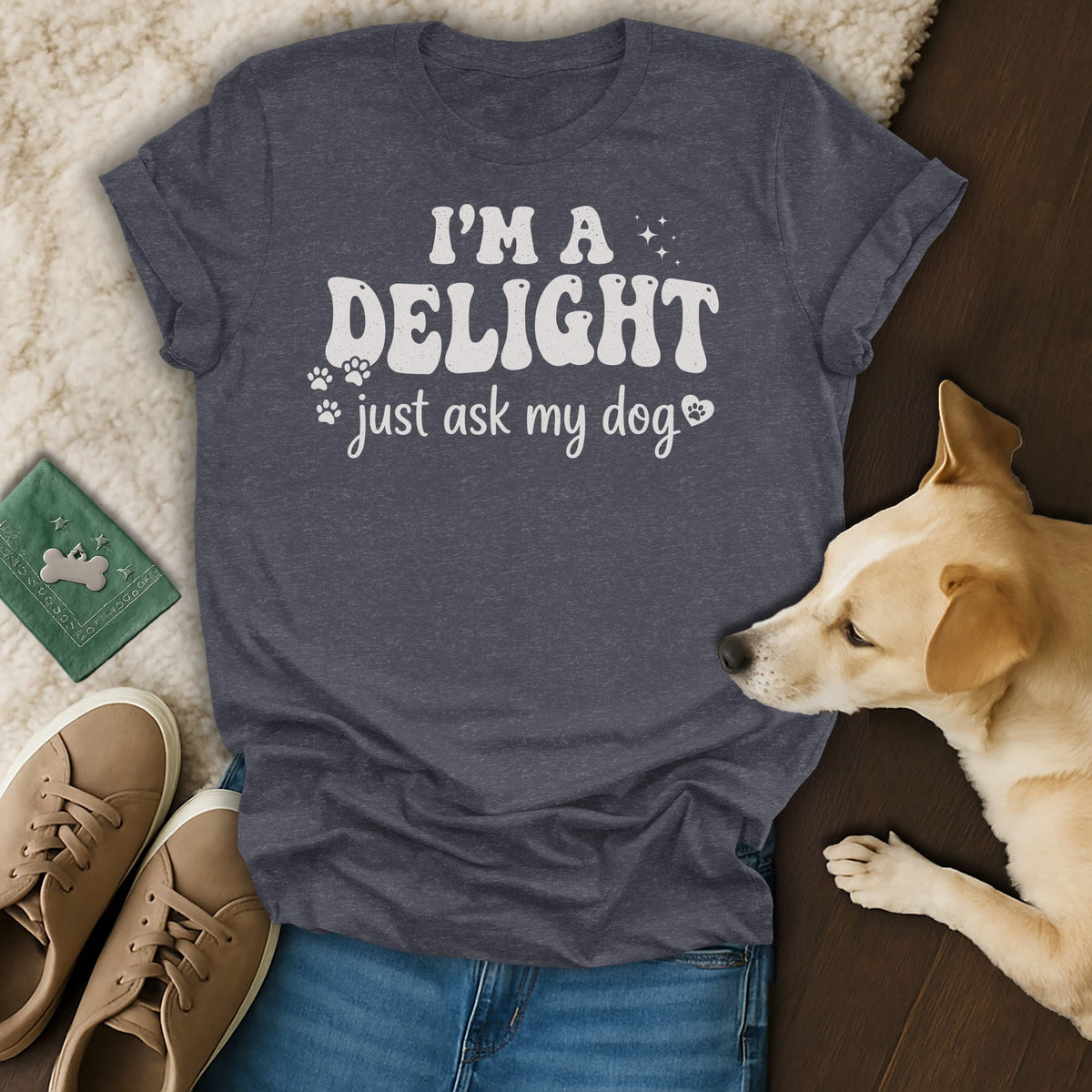 Dark grey t-shirt with "I'M A DELIGHT just ask my dog" in white text.