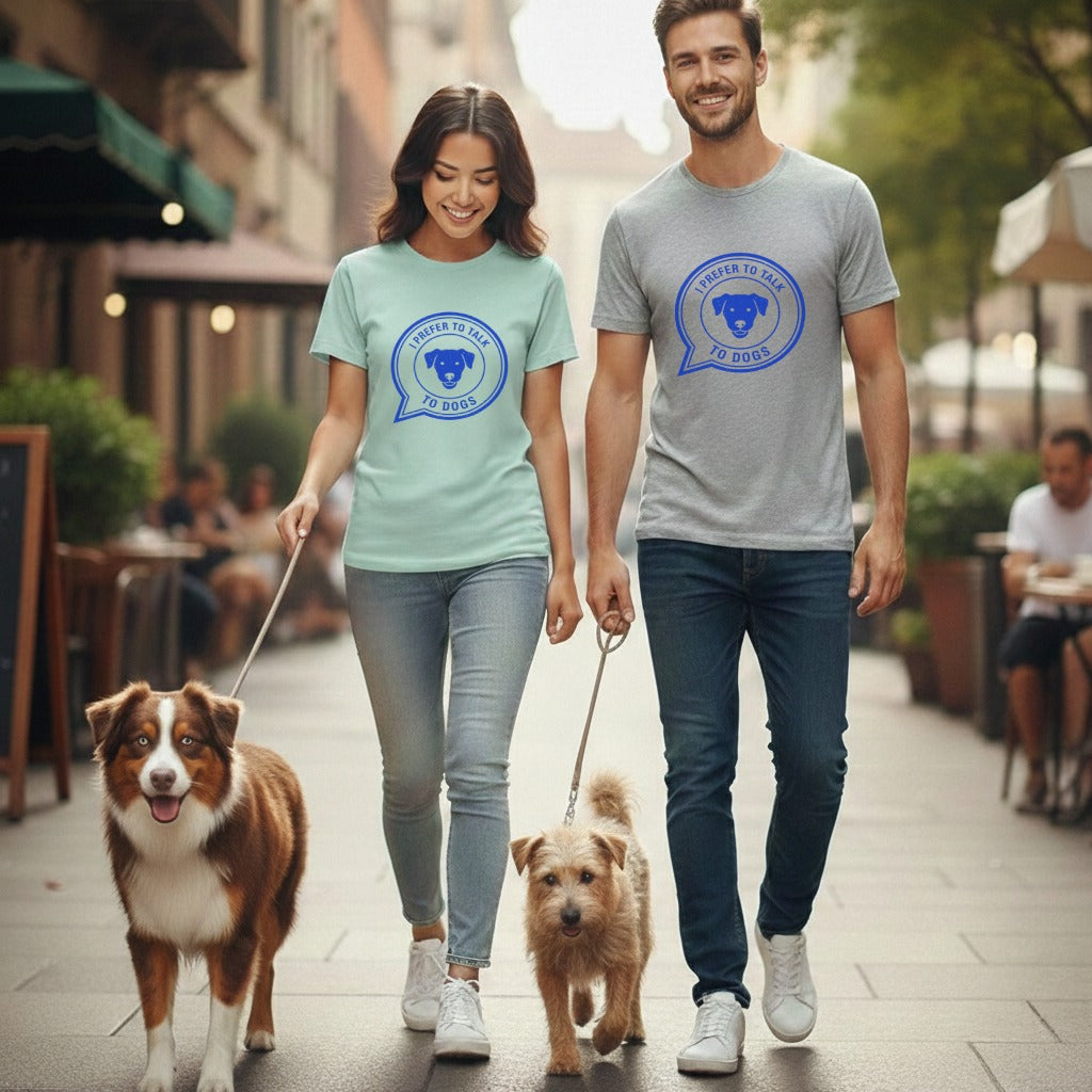 I Prefer To Talk To Dogs Graphic Tee for Dog Lovers