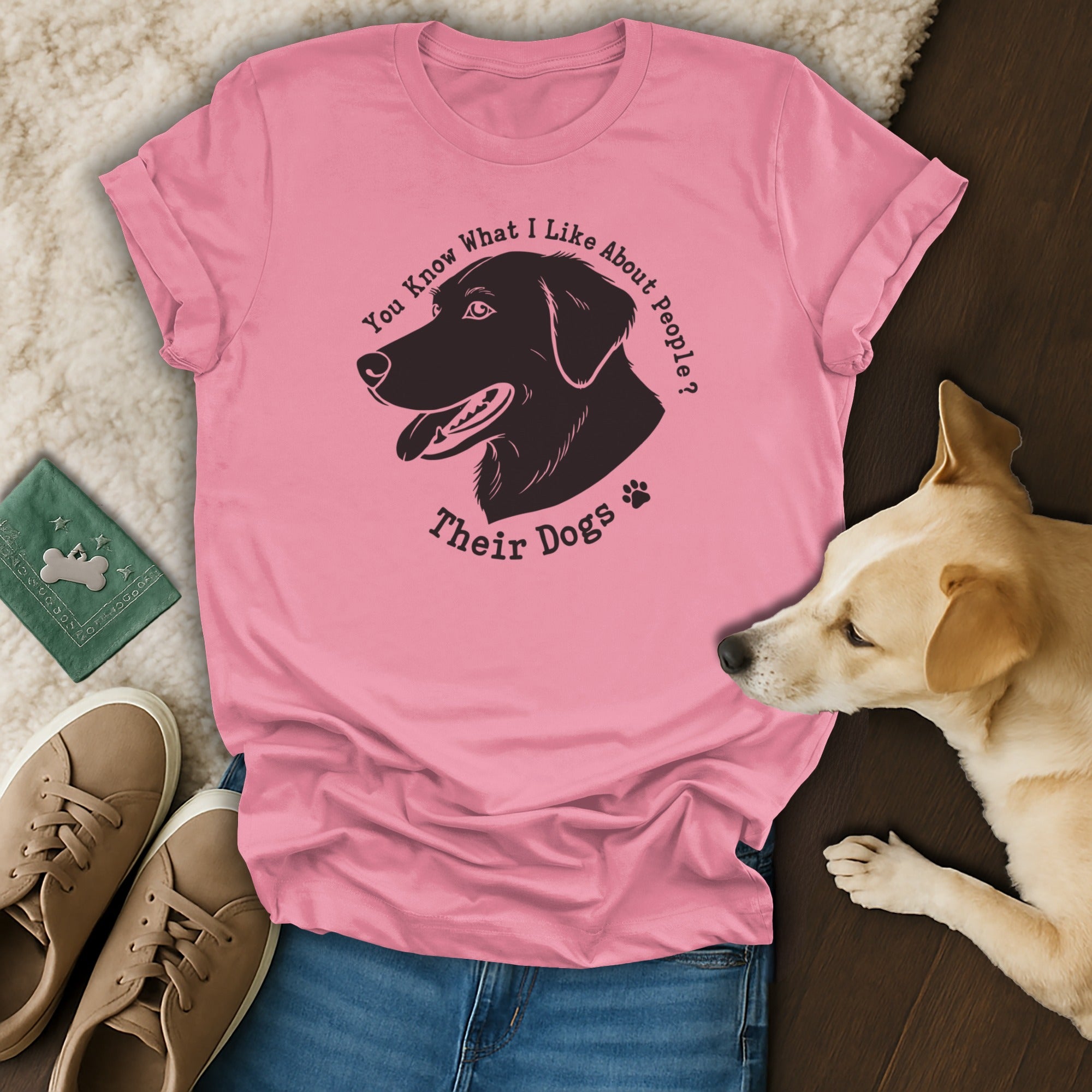You Know What I Like About People Their Dogs T-Shirt