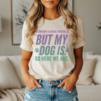 Cream t-shirt with text "I am not a social person, but my dog is. So here we are."