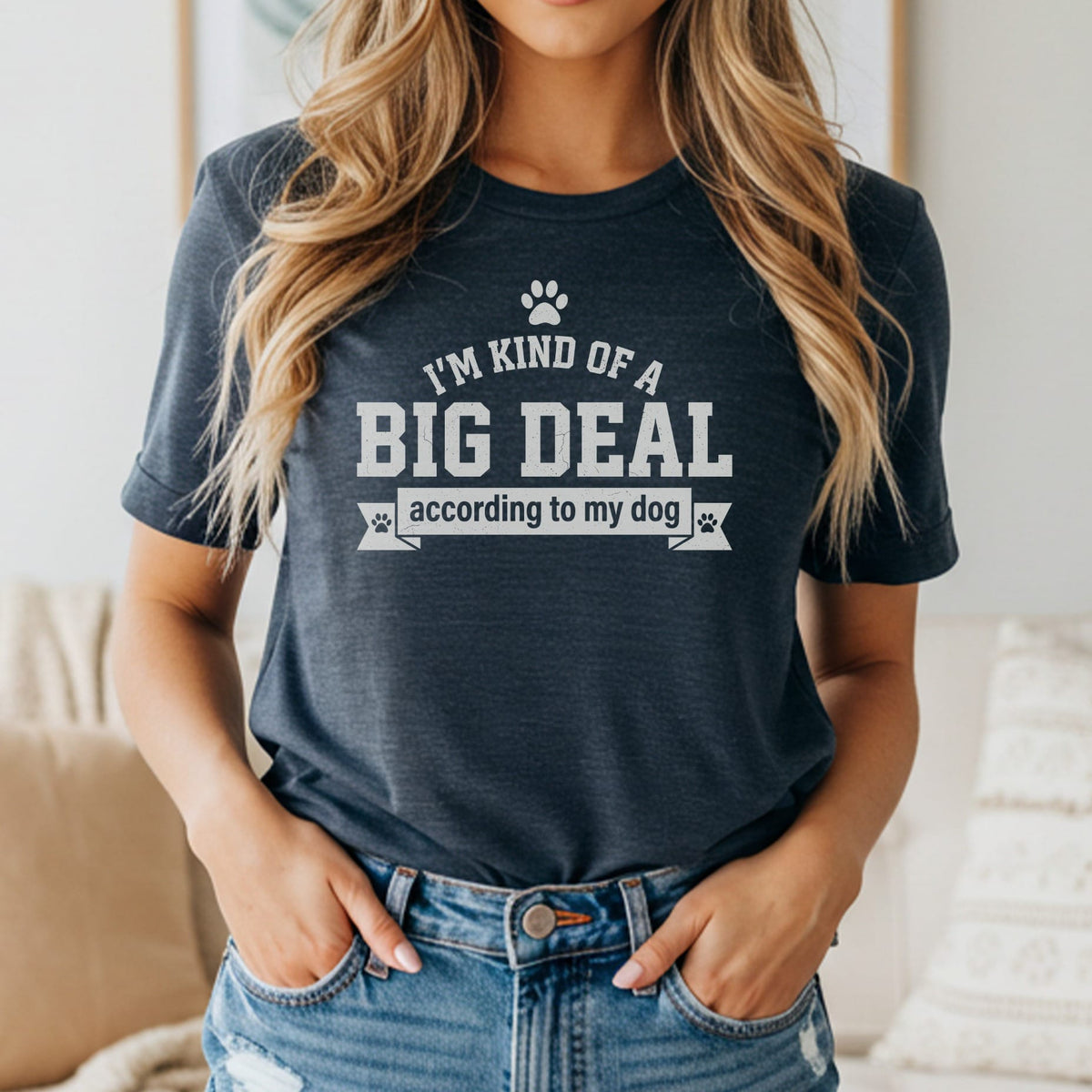 Dark grey t-shirt with white text "I'M KIND OF A BIG DEAL according to my dog".
