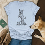 The Show Must Go On Graphic Dog Lover Shirt
