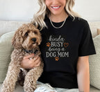 Kinda Busy Being A Dog Mom Comfortable Casual Shirt