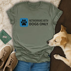 Networking With Dogs Only Funny Graphic Shirt