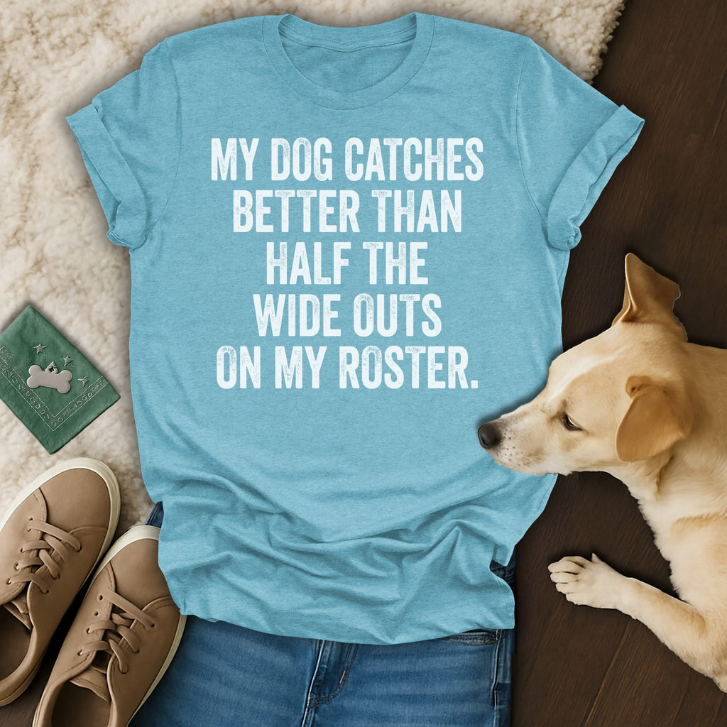 Light blue t-shirt with white text about dog catching ability.