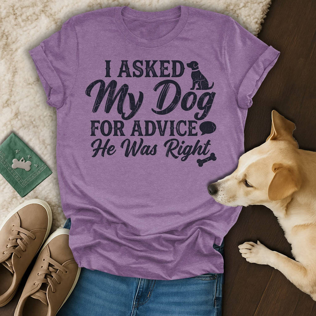 Purple t-shirt with dog saying "I asked my dog for advice, he was right."