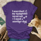 Purple v-neck t-shirt with white text "I searched my symptoms turns out I need another dog."