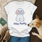 Stay Fluffy T-Shirt 🐩
