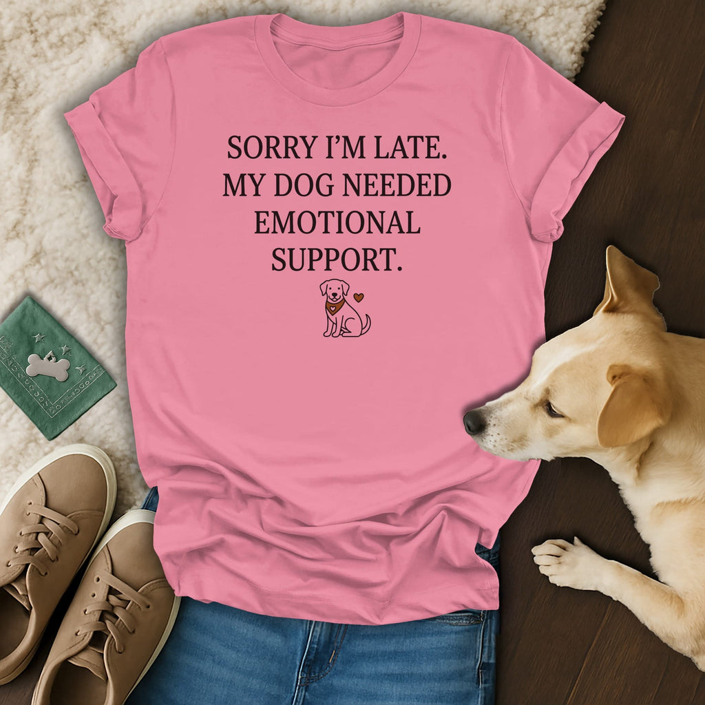 Pink t-shirt with "Sorry I'm late. My dog needed emotional support." text and dog graphic.