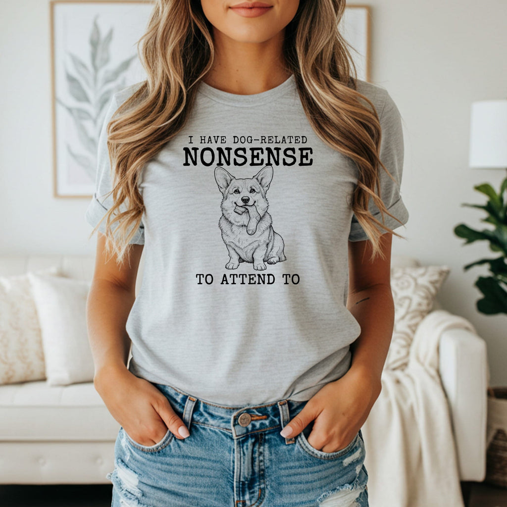 Gray t-shirt with "I HAVE DOG-RELATED NONSENSE TO ATTEND TO" and a corgi graphic.