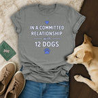 In A Committed Relationship With 12 Dogs T-shirt