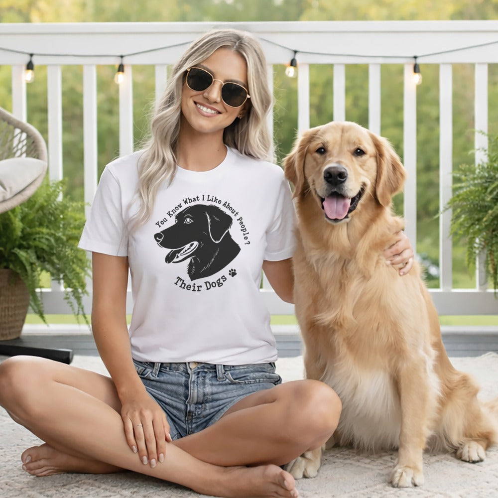 You Know What I Like About People Their Dogs T-Shirt