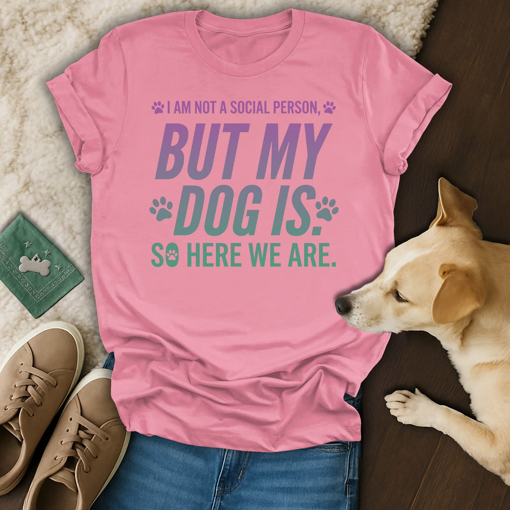 Pink t-shirt with "I am not a social person, but my dog is. So here we are." text.