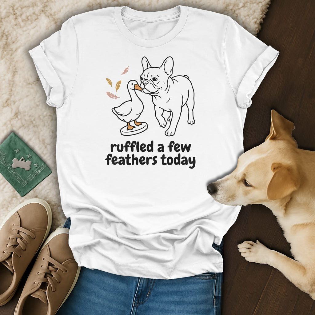 White t-shirt with a French bulldog and duck graphic and "ruffled a few feathers today" text.