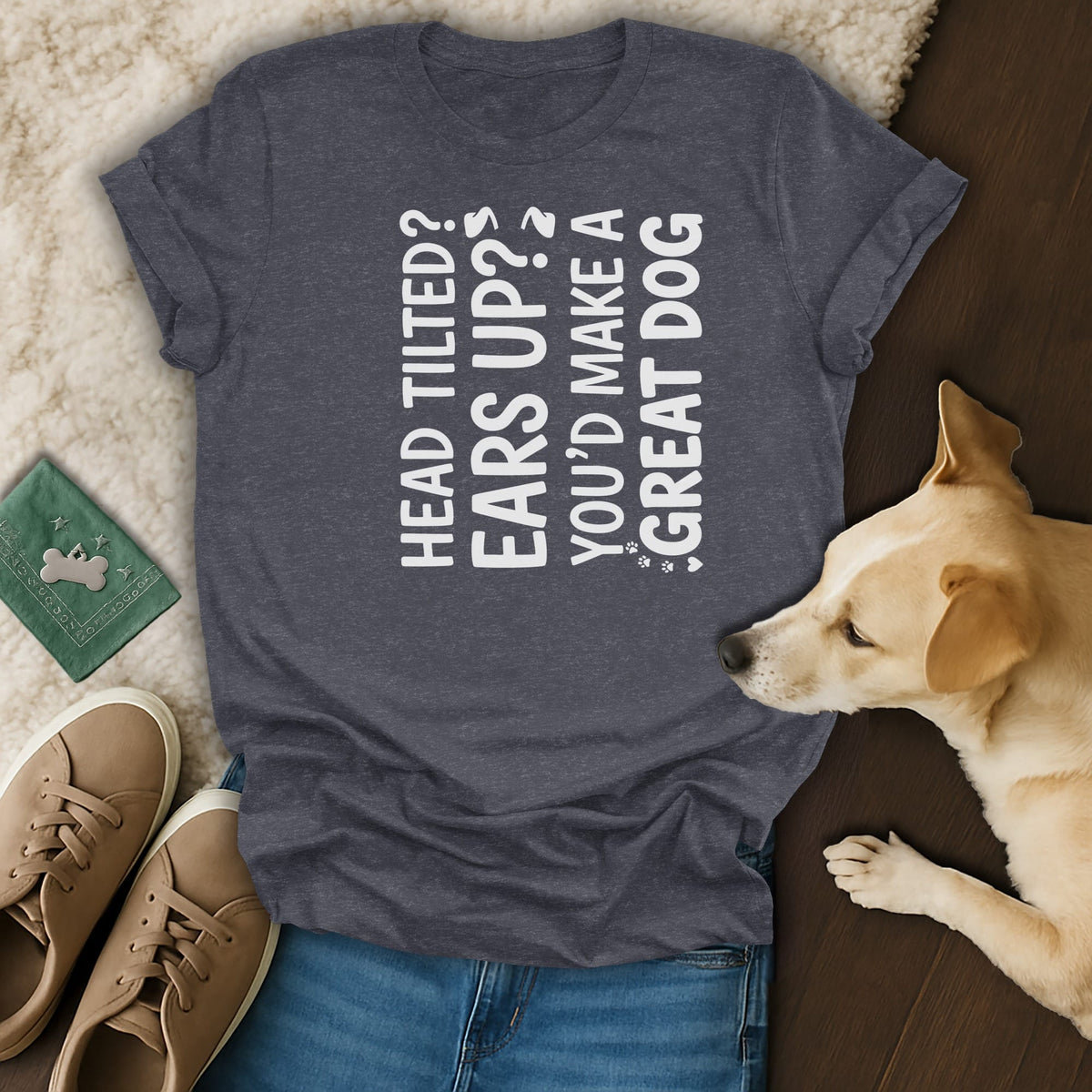 Dark grey t-shirt with white text "Head tilted? Ears up? You'd make a great dog."