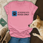Networking with Dogs Only T-Shirt for Dog Lovers