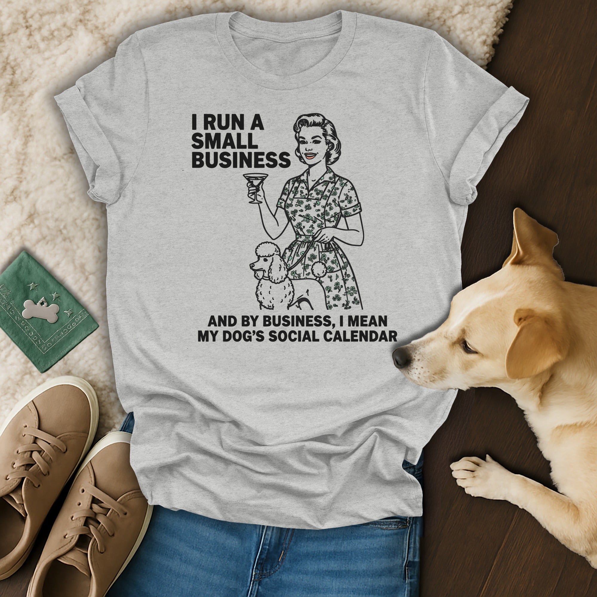 I Run A Small Business My Dog's Social Calendar Shirt