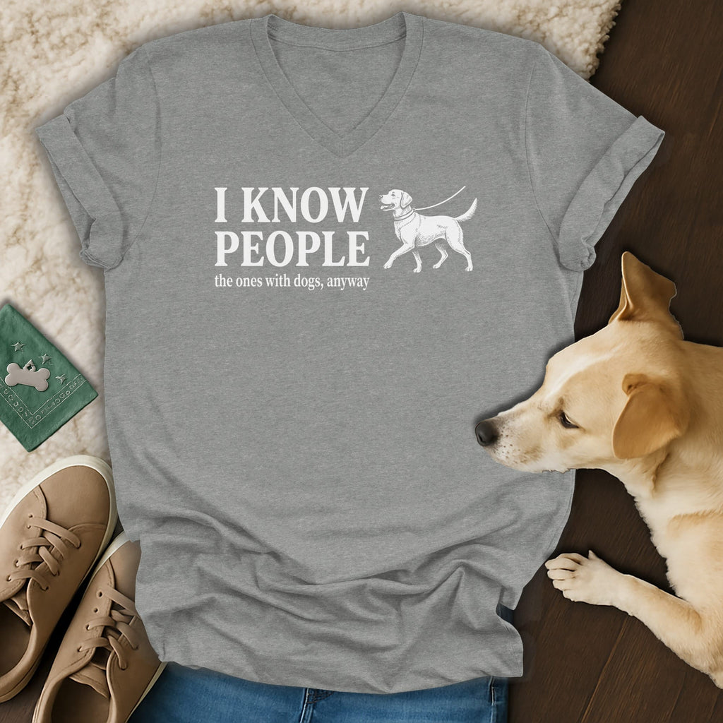Grey v-neck t-shirt with "I KNOW PEOPLE the ones with dogs, anyway" text and a dog illustration.