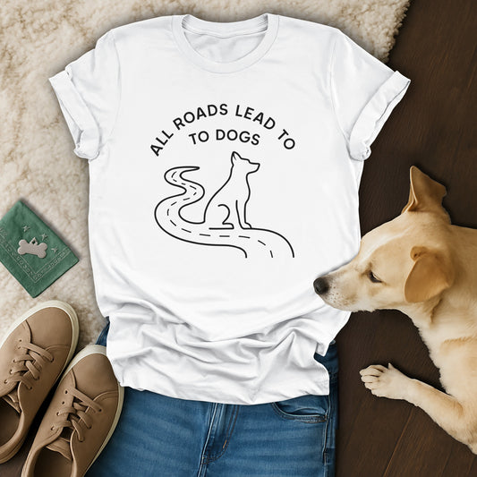All Roads Lead to Dogs Casual Relaxed Fit T-Shirt