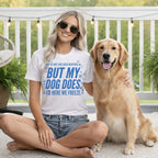Woman in t-shirt with dog, text: "I do not like cold weather, but my dog does. So here we freeze."