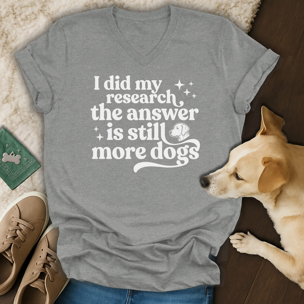 Grey v-neck t-shirt with white text "I did my research the answer is still more dogs".
