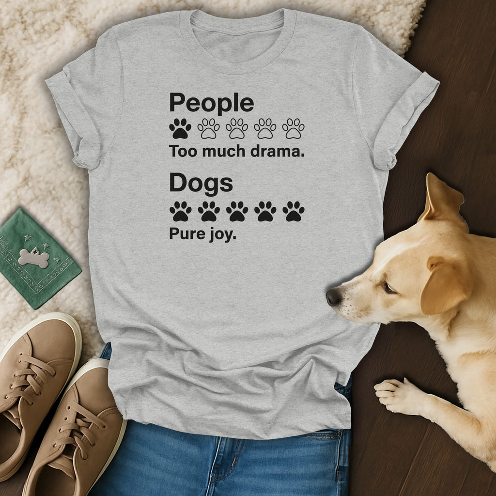 Grey t-shirt with "People Too much drama. Dogs Pure joy." text and paw prints.