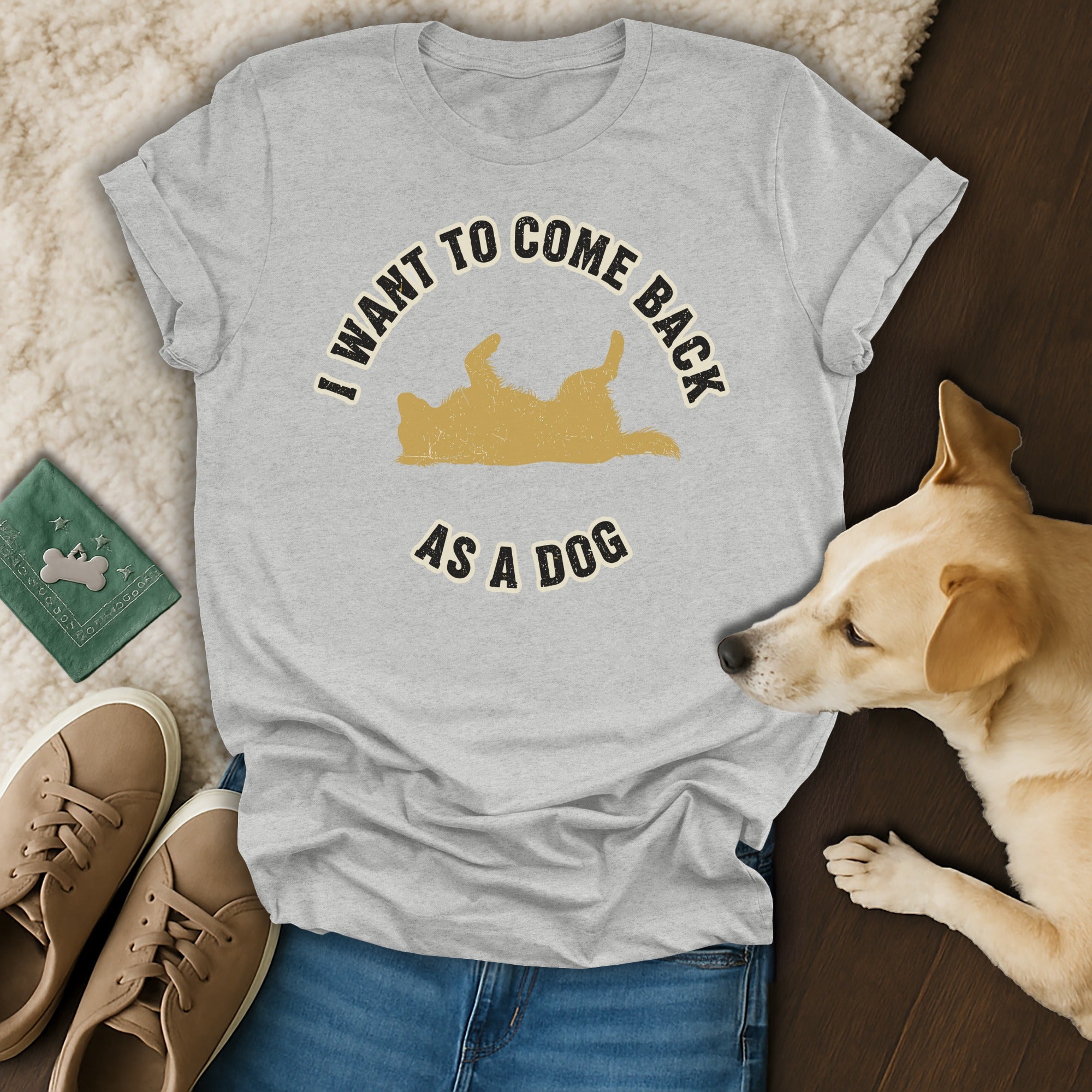 I Want To Come Back As A Dog Graphic Tee Shirt