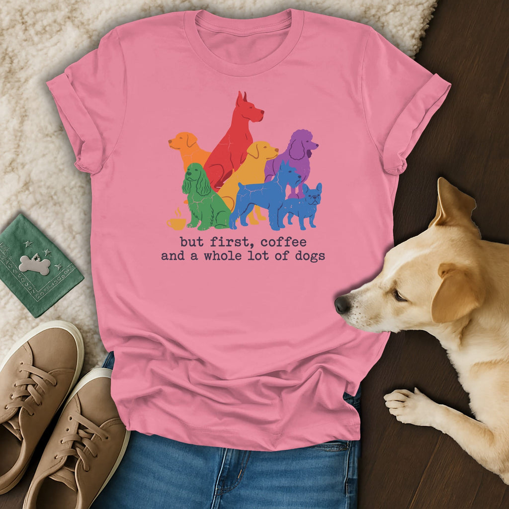 Pink t-shirt with rainbow dogs and text "but first, coffee and a whole lot of dogs".