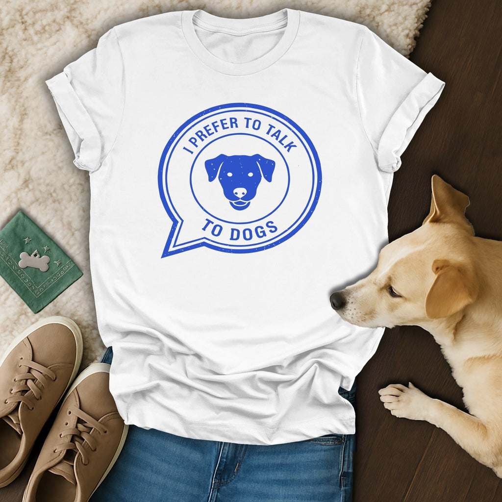 I Prefer to Talk to Dogs Graphic T-Shirt