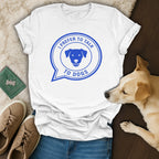 I Prefer to Talk to Dogs Graphic T-Shirt